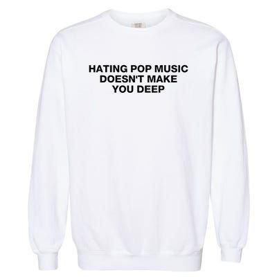 Hating Pop Music DoesnT Make You Deep Garment-Dyed Sweatshirt