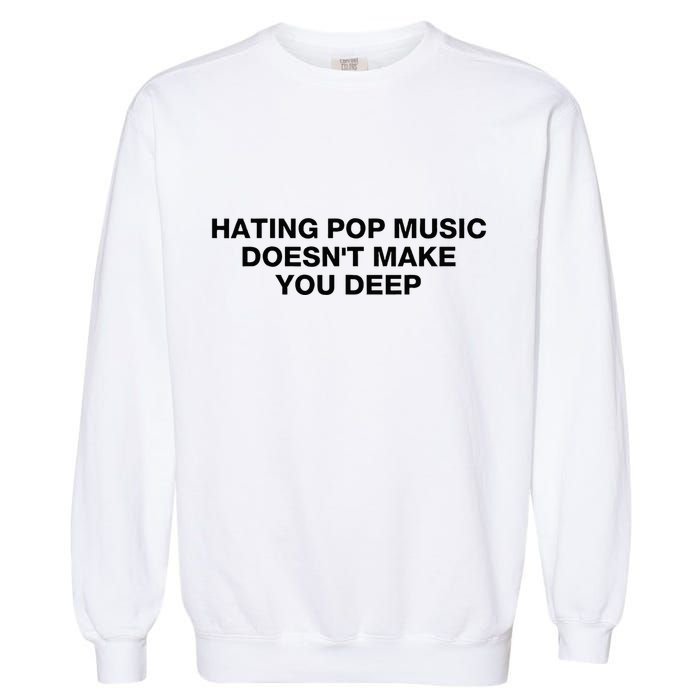 Hating Pop Music DoesnT Make You Deep Garment-Dyed Sweatshirt
