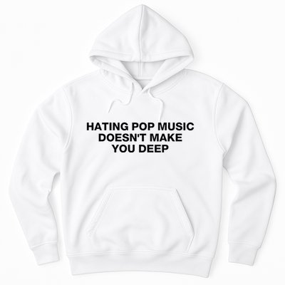Hating Pop Music DoesnT Make You Deep Hoodie