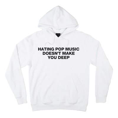 Hating Pop Music DoesnT Make You Deep Hoodie