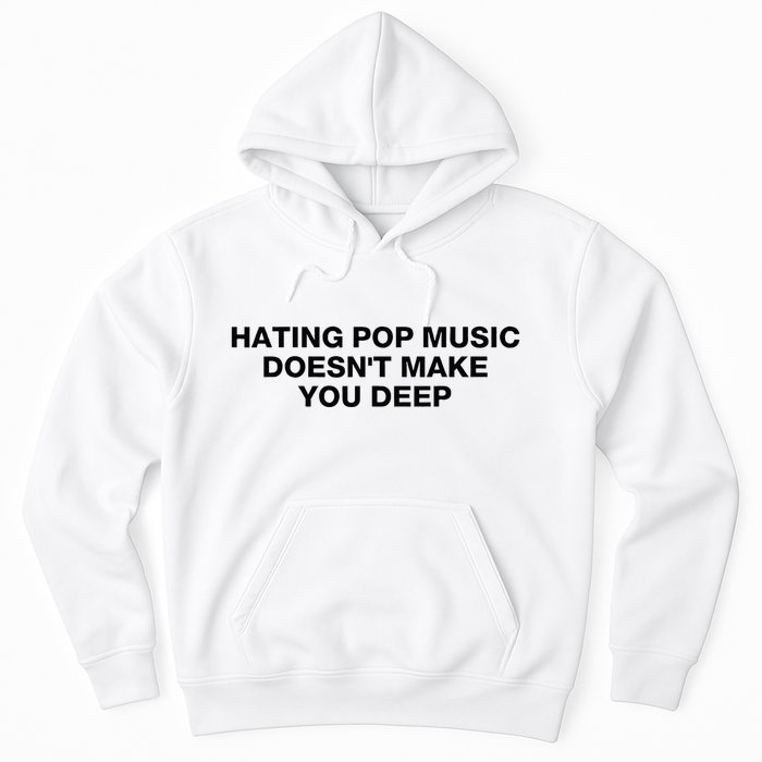 Hating Pop Music DoesnT Make You Deep Hoodie