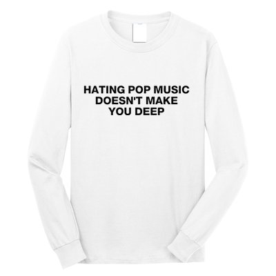 Hating Pop Music DoesnT Make You Deep Long Sleeve Shirt