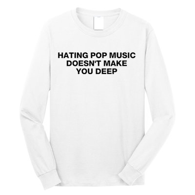 Hating Pop Music DoesnT Make You Deep Long Sleeve Shirt