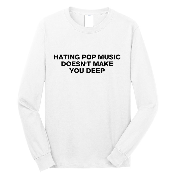Hating Pop Music DoesnT Make You Deep Long Sleeve Shirt