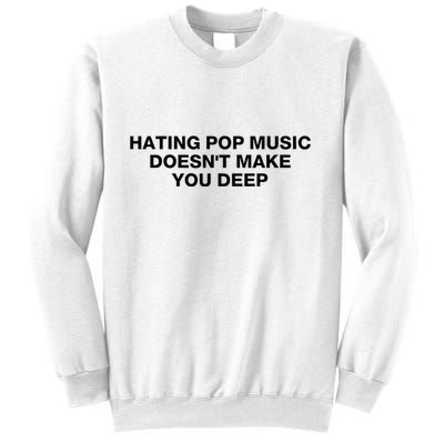 Hating Pop Music DoesnT Make You Deep Sweatshirt