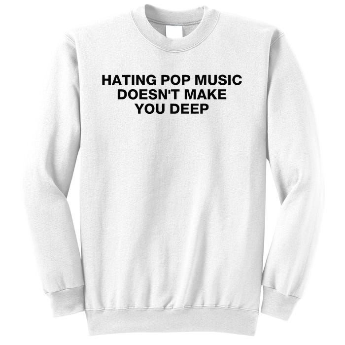 Hating Pop Music DoesnT Make You Deep Sweatshirt