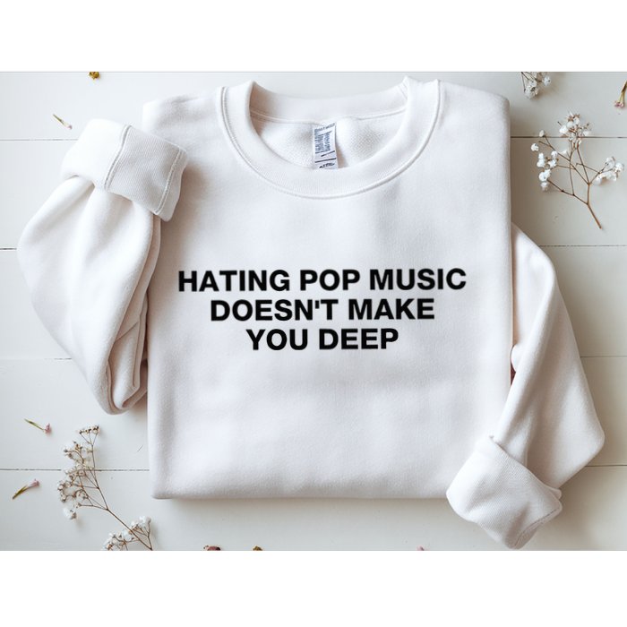 Hating Pop Music DoesnT Make You Deep Sweatshirt