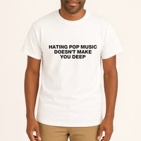 Hating Pop Music DoesnT Make You Deep Tall T-Shirt