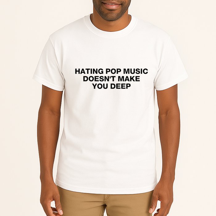 Hating Pop Music DoesnT Make You Deep Tall T-Shirt