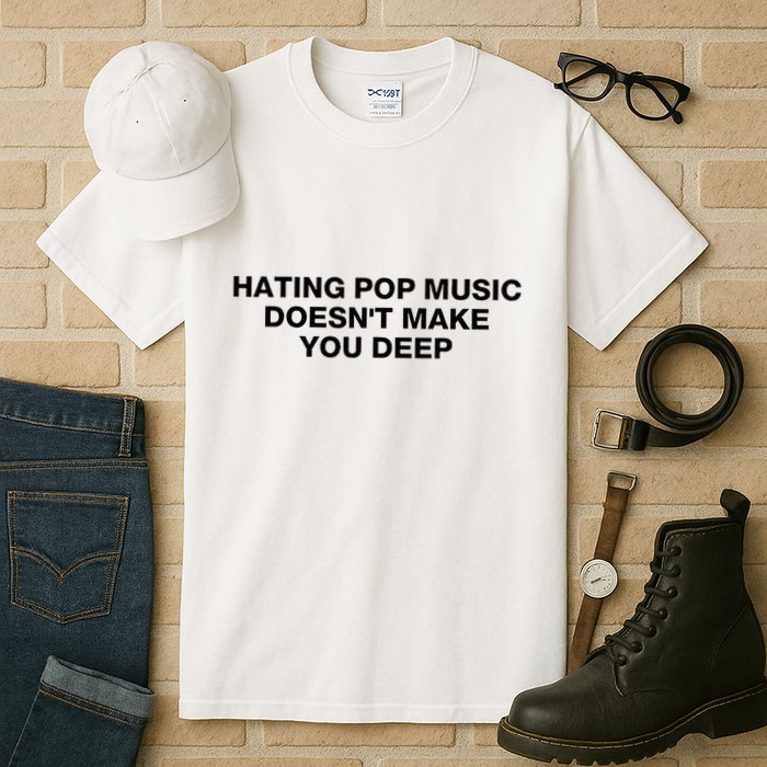 Hating Pop Music DoesnT Make You Deep Tall T-Shirt