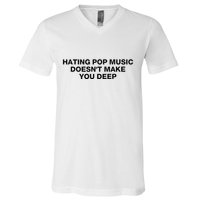 Hating Pop Music DoesnT Make You Deep V-Neck T-Shirt