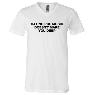 Hating Pop Music DoesnT Make You Deep V-Neck T-Shirt