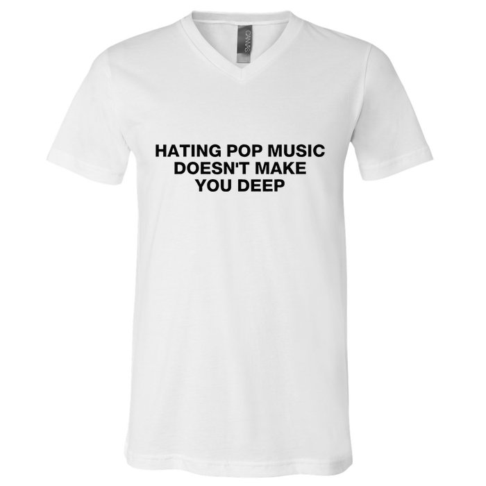 Hating Pop Music DoesnT Make You Deep V-Neck T-Shirt