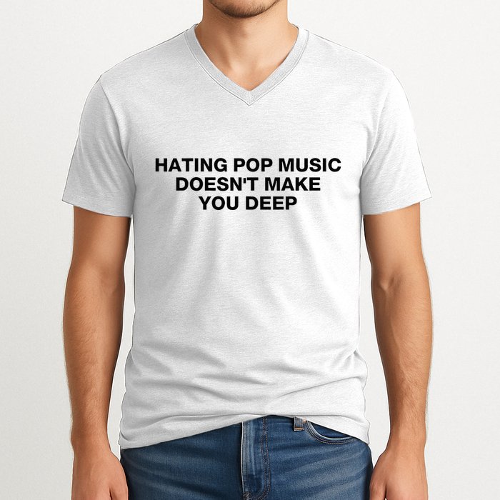 Hating Pop Music DoesnT Make You Deep V-Neck T-Shirt