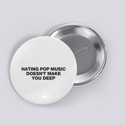 Hating Pop Music DoesnT Make You Deep Button