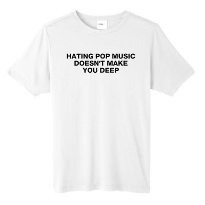 Hating Pop Music DoesnT Make You Deep Tall Fusion ChromaSoft Performance T-Shirt