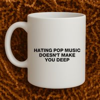 Hating Pop Music DoesnT Make You Deep Mug