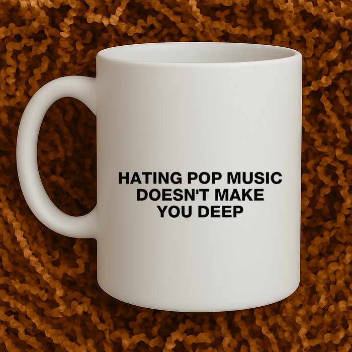 Hating Pop Music DoesnT Make You Deep Mug
