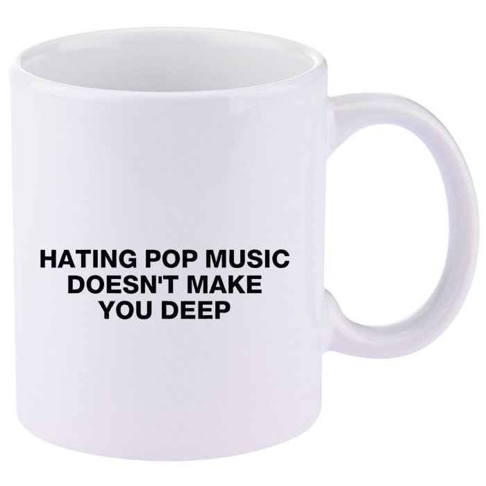 Hating Pop Music DoesnT Make You Deep 11oz C Handle Ceramic Mug