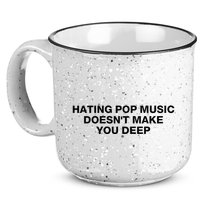 Hating Pop Music DoesnT Make You Deep 15oz Campfire Ceramic Mug