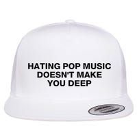 Hating Pop Music DoesnT Make You Deep Flat Bill Trucker Hat