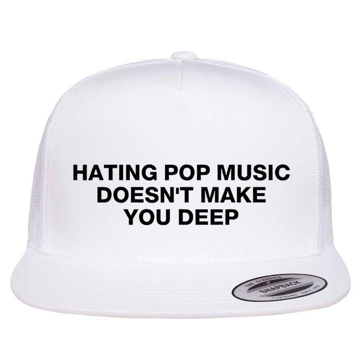 Hating Pop Music DoesnT Make You Deep Flat Bill Trucker Hat