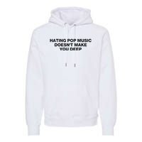 Hating Pop Music DoesnT Make You Deep Premium Hoodie