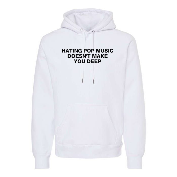 Hating Pop Music DoesnT Make You Deep Premium Hoodie