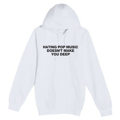 Hating Pop Music DoesnT Make You Deep Premium Pullover Hoodie
