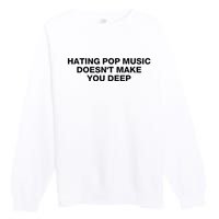 Hating Pop Music DoesnT Make You Deep Premium Crewneck Sweatshirt