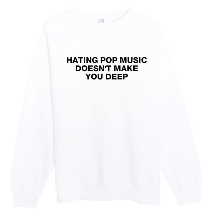 Hating Pop Music DoesnT Make You Deep Premium Crewneck Sweatshirt