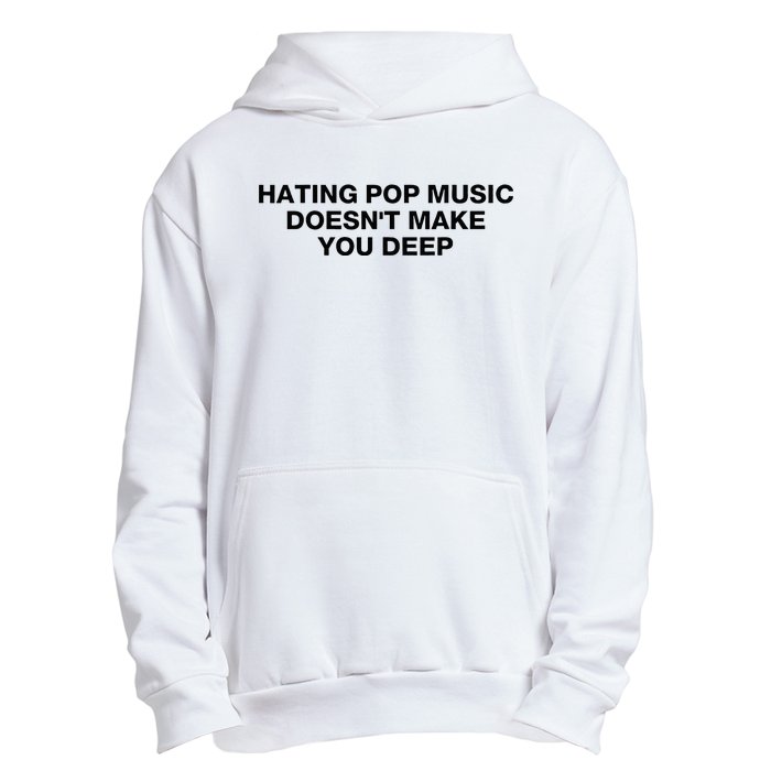 Hating Pop Music DoesnT Make You Deep Urban Pullover Hoodie