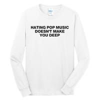 Hating Pop Music DoesnT Make You Deep Tall Long Sleeve T-Shirt