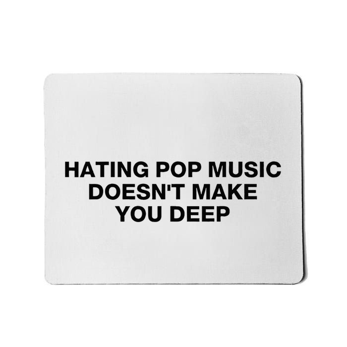 Hating Pop Music DoesnT Make You Deep Mousepad