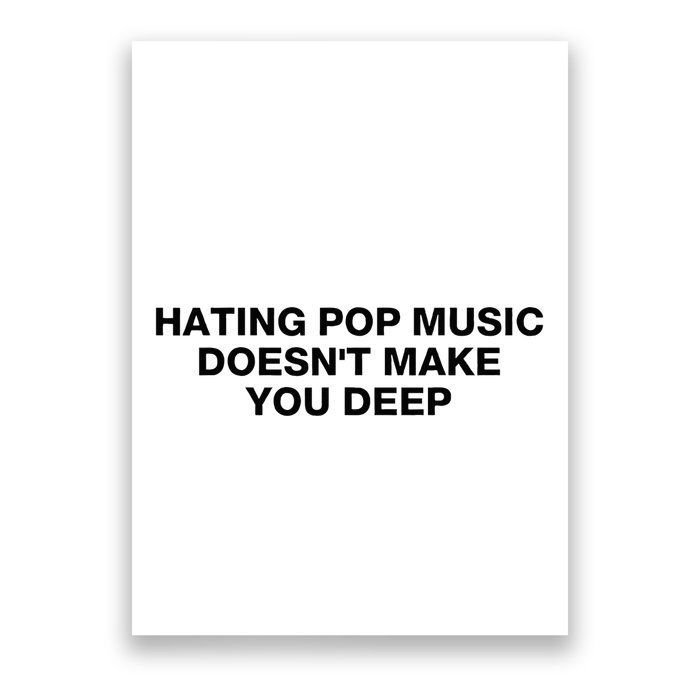 Hating Pop Music DoesnT Make You Deep Poster