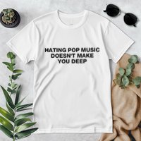 Hating Pop Music DoesnT Make You Deep Premium T-Shirt