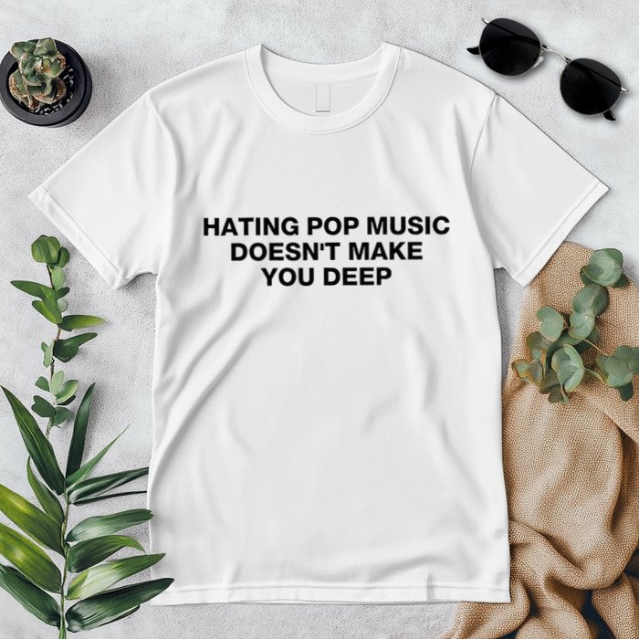 Hating Pop Music DoesnT Make You Deep Premium T-Shirt