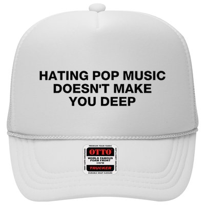 Hating Pop Music DoesnT Make You Deep Trucker Hat