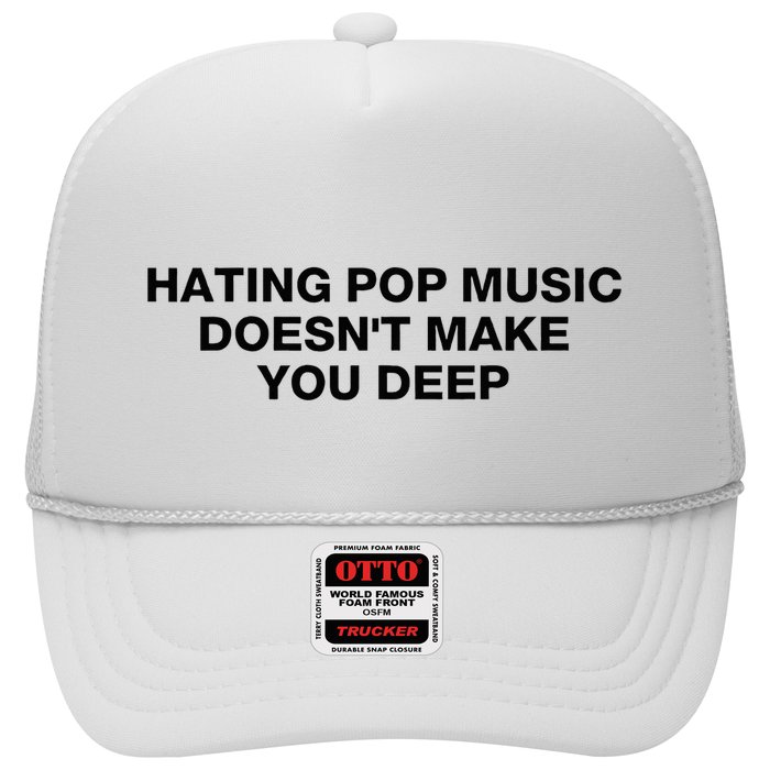 Hating Pop Music DoesnT Make You Deep Trucker Hat
