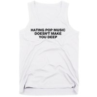 Hating Pop Music DoesnT Make You Deep Tank Top