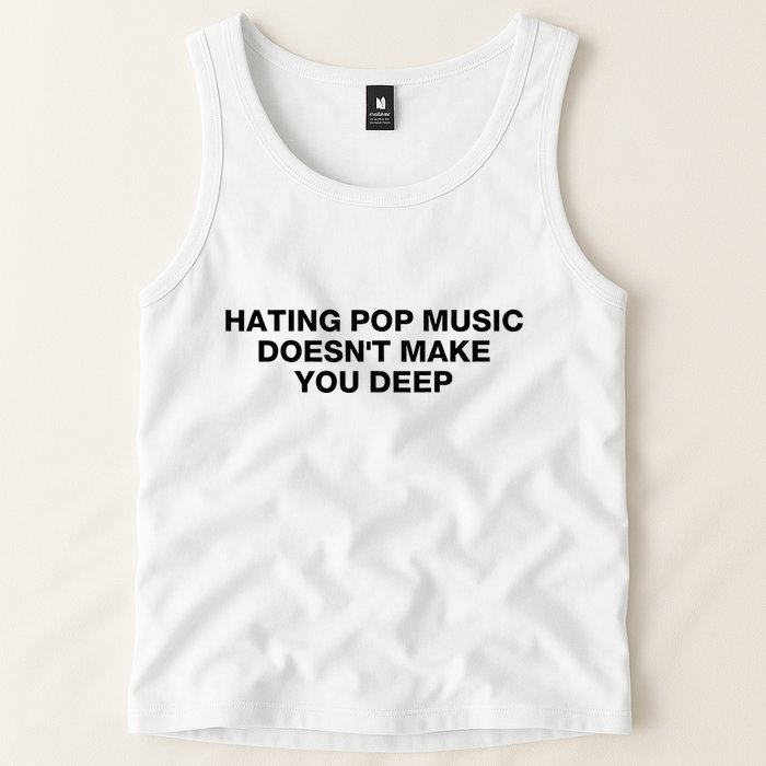 Hating Pop Music DoesnT Make You Deep Tank Top