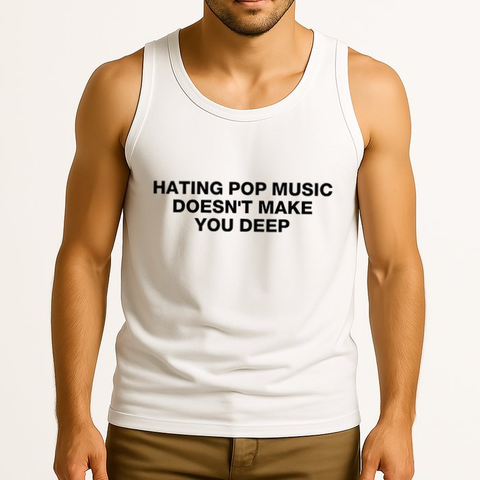 Hating Pop Music DoesnT Make You Deep Tank Top