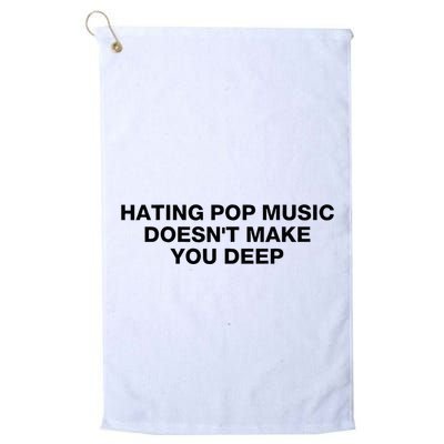 Hating Pop Music DoesnT Make You Deep Golf Towel