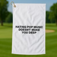 Hating Pop Music DoesnT Make You Deep Golf Towel