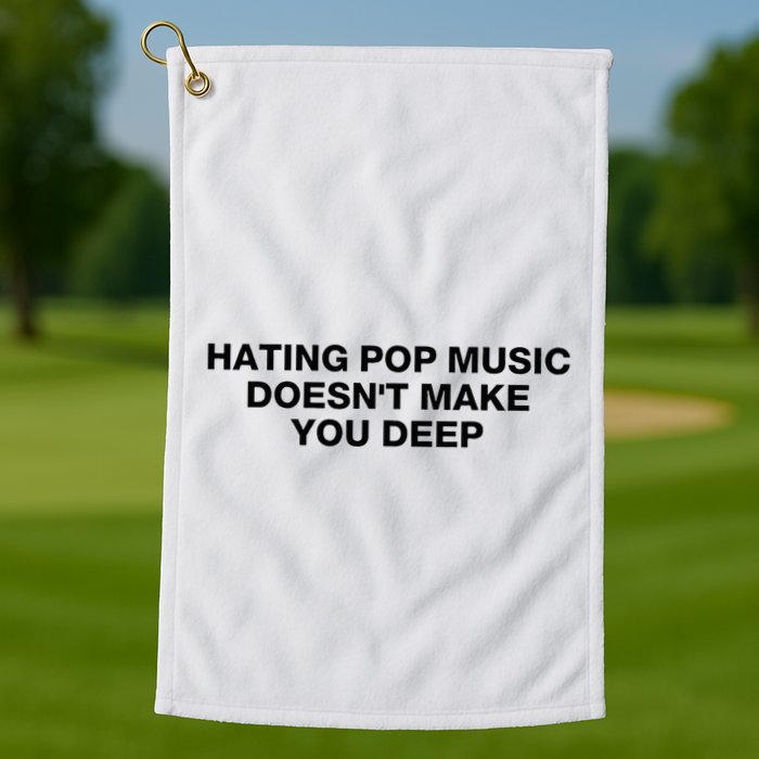 Hating Pop Music DoesnT Make You Deep Golf Towel