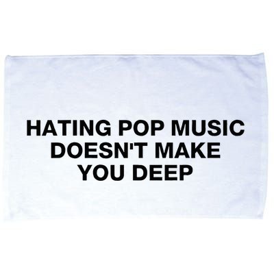 Hating Pop Music DoesnT Make You Deep Microfiber Hand Towel