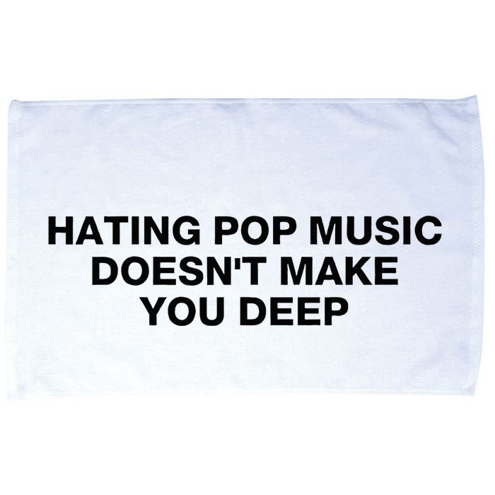 Hating Pop Music DoesnT Make You Deep Microfiber Hand Towel