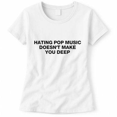Hating Pop Music DoesnT Make You Deep Womens T-Shirt