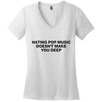 Hating Pop Music DoesnT Make You Deep Women's V-Neck T-Shirt