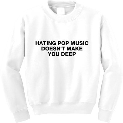 Hating Pop Music DoesnT Make You Deep Kids Sweatshirt